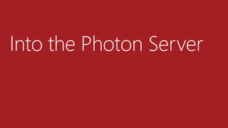 Photon Server Deep Dive - PhotonWireの実装から見つめるPhotonServerの基礎と応用 | PDF