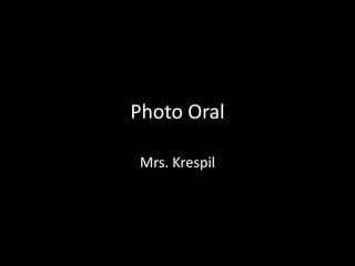 Photo Oral

 Mrs. Krespil
 