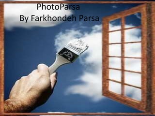 PhotoParsaBy FarkhondehParsa 