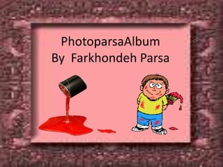 PhotoparsaAlbumBy  FarkhondehParsa 