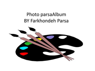 Photo parsaAlbumBY FarkhondehParsa 