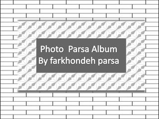 Photo  Parsa AlbumBy farkhondeh parsa 