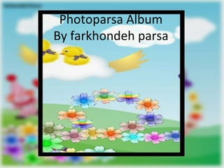 Photoparsa Album By farkhondeh parsa 
