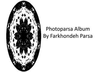 Photoparsa AlbumBy FarkhondehParsa 