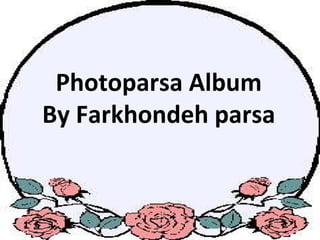 Photoparsa Album By Farkhondeh parsa 