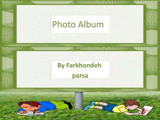 Photo Album By Farkhondeh parsa 