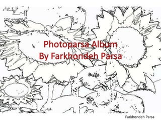Photoparsa AlbumBy Farkhondeh Parsa FarkhondehParsa 