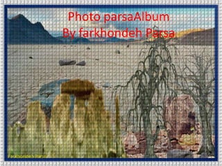 Photo parsaAlbumBy farkhondeh Parsa 