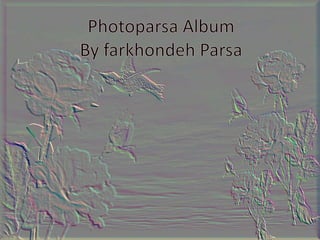Photoparsa AlbumBy farkhondehParsa 