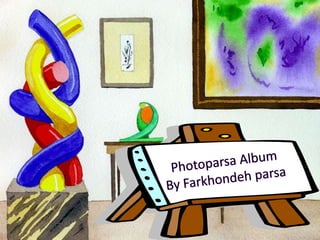 Photoparsa AlbumBy Farkhondehparsa 
