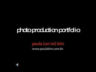 photo production portfolio paula [un mi] kim www.paulakim.com.br  