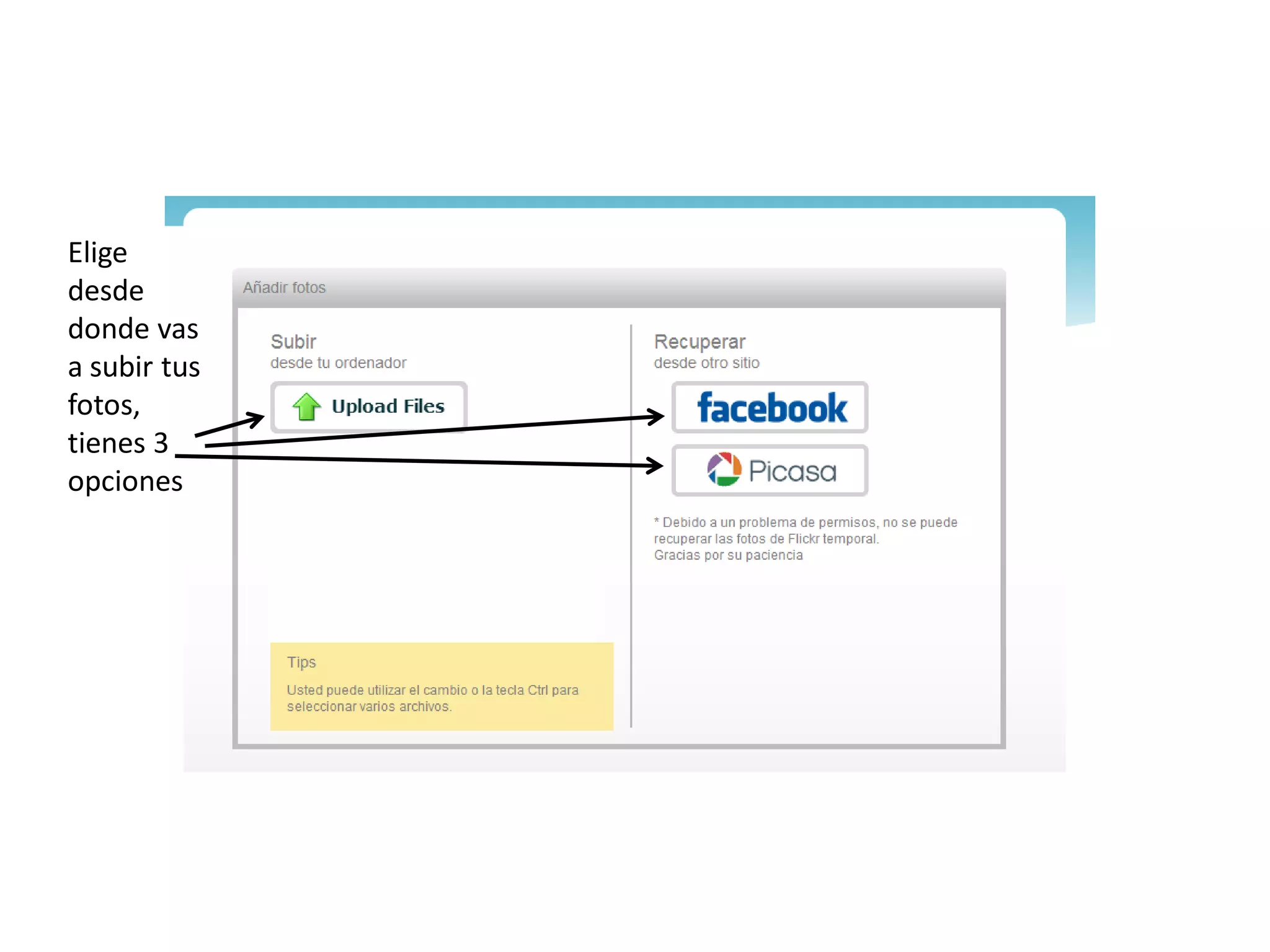 Elige
desde
donde vas
a subir tus
fotos,
tienes 3
opciones
 