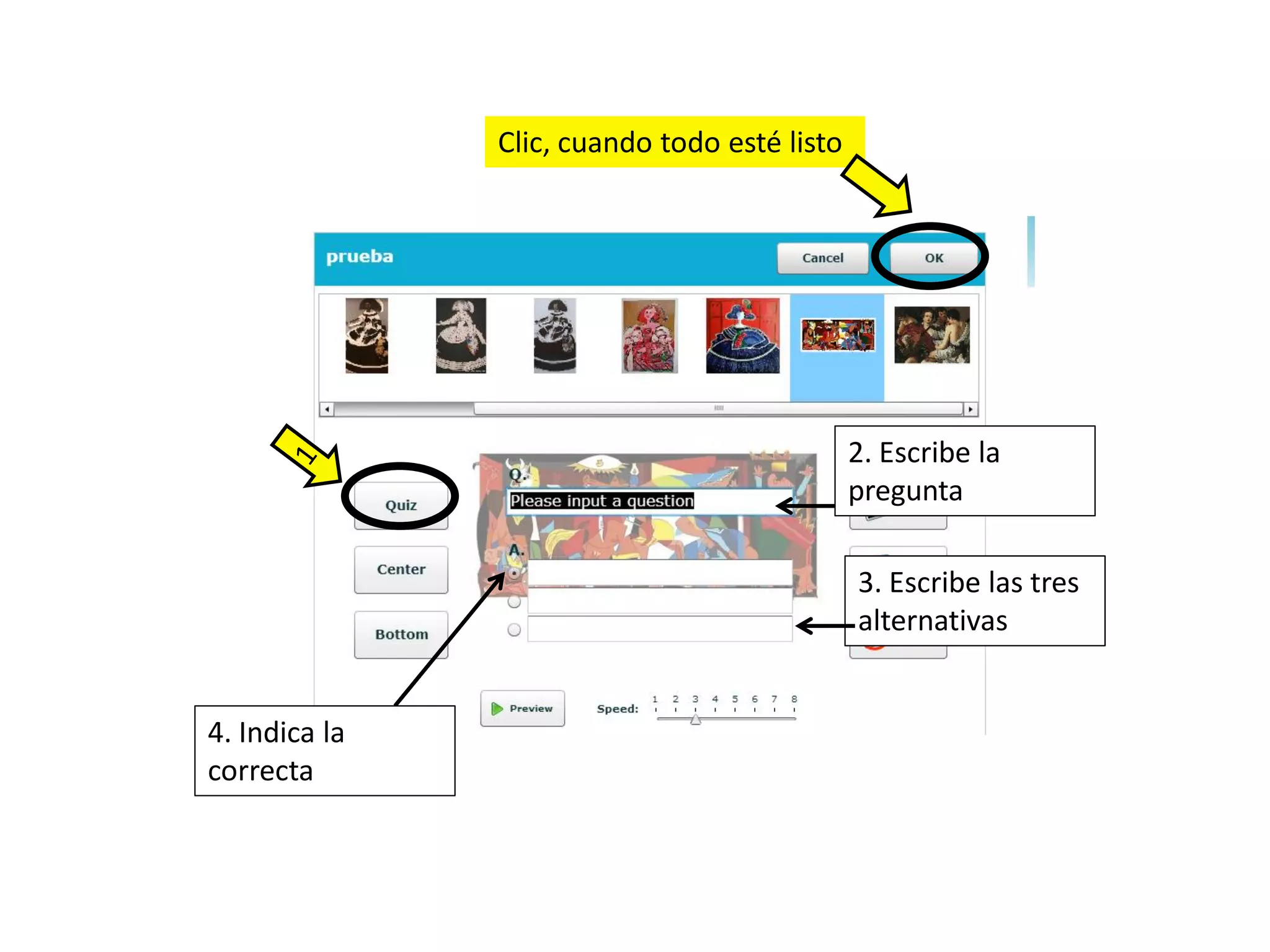 Clic, cuando todo esté listo




                                              2. Escribe la
                                              pregunta

                                              3. Escribe las tres
                                              alternativas


4. Indica la
correcta
 