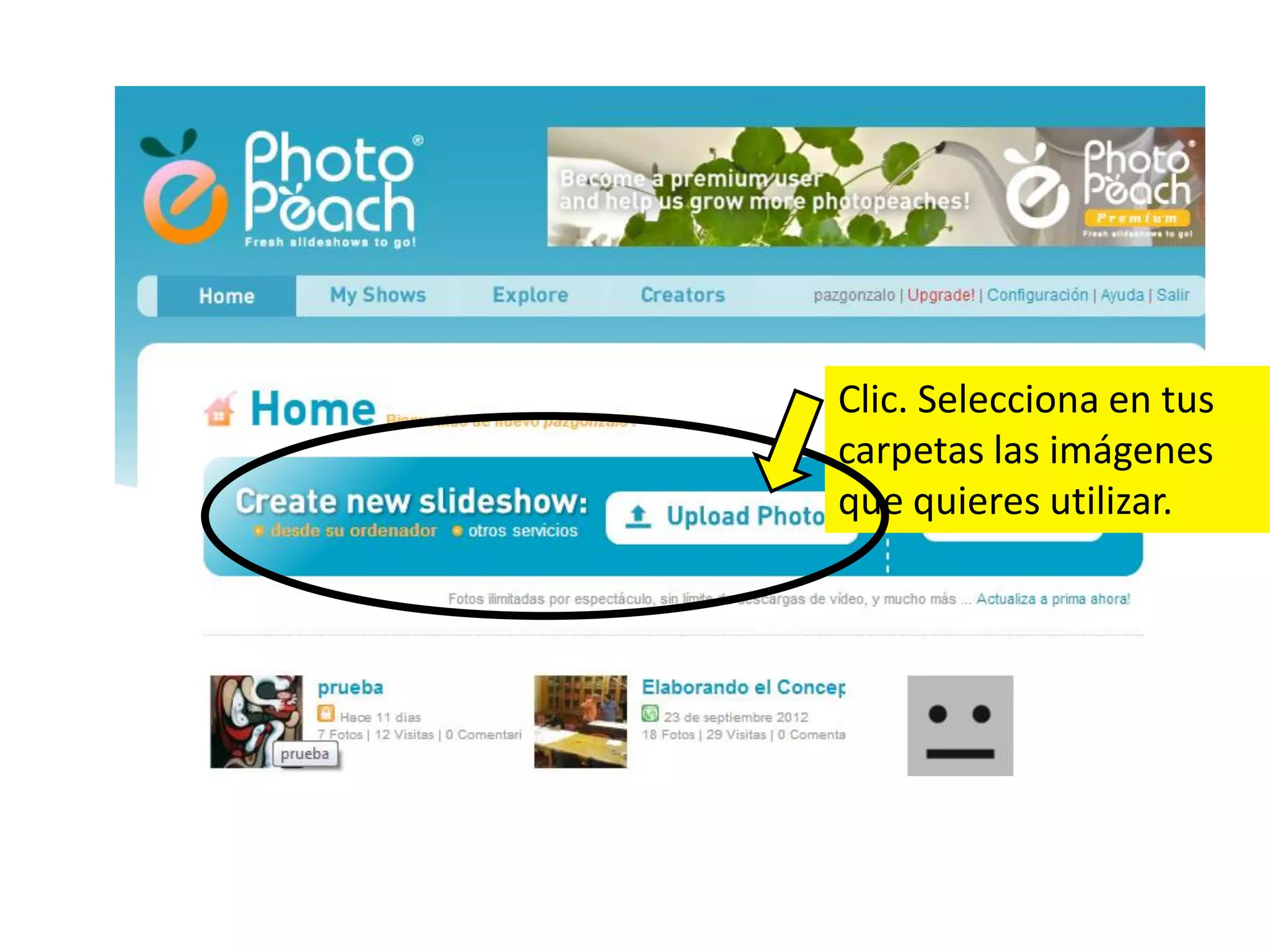 Clic. Selecciona en tus
carpetas las imágenes
que quieres utilizar.
 