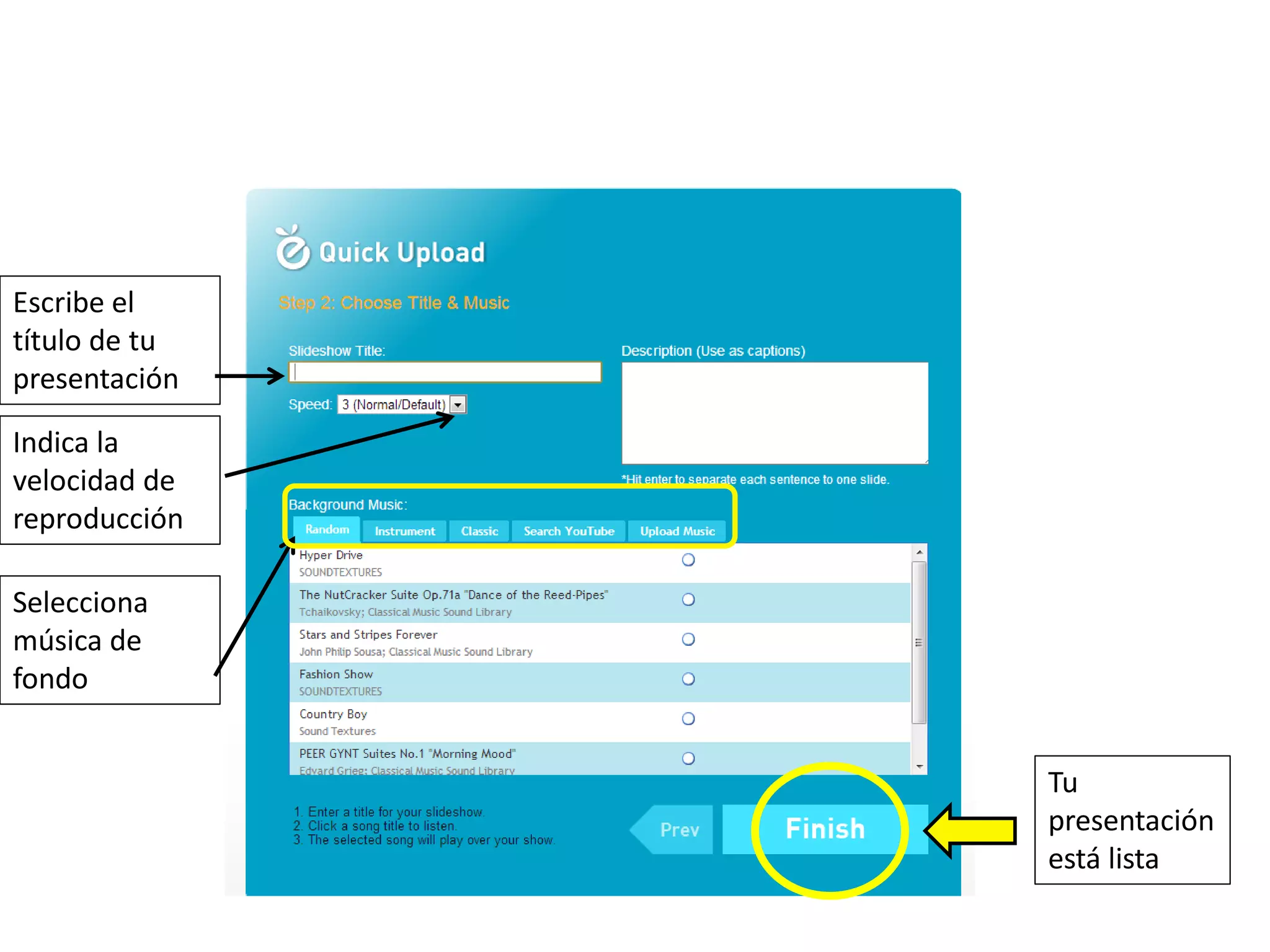 Escribe el
título de tu
presentación

Indica la
velocidad de
reproducción

Selecciona
música de
fondo


               Tu
               presentación
               está lista
 