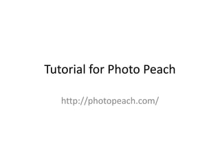 Tutorial for Photo Peach http://photopeach.com/ 