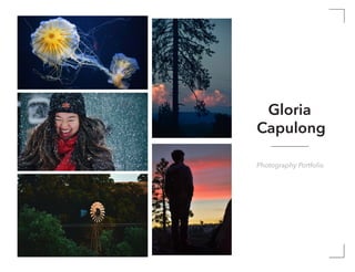 Gloria
Capulong
Photography Portfolio
 