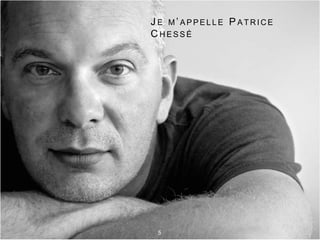 J E M ’ A P P E L L E P A T R I C E
C H E S S É
5
 