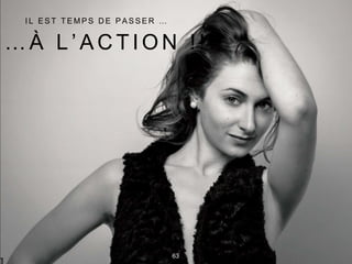 … À L ’ A C T I O N ! ! !
I L E S T T E M P S D E P A S S E R …
63
 
