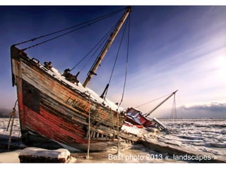 7
Best photo 2013 « landscapes »
 