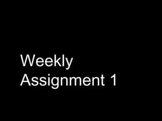 Weekly
Assignment 1
 