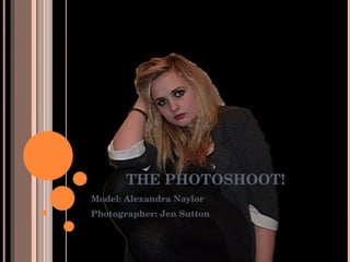 THE PHOTOSHOOT! Model: Alexandra Naylor Photographer: Jen Sutton 