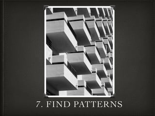 7. FIND PATTERNS
 