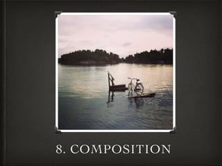 8. COMPOSITION
 