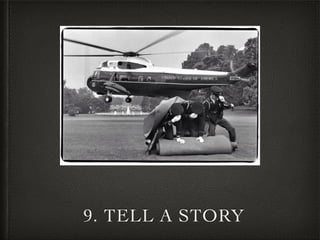 9. TELL A STORY
 