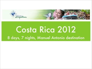 Costa Rica 2012
8 days, 7 nights, Manuel Antonio destination
 