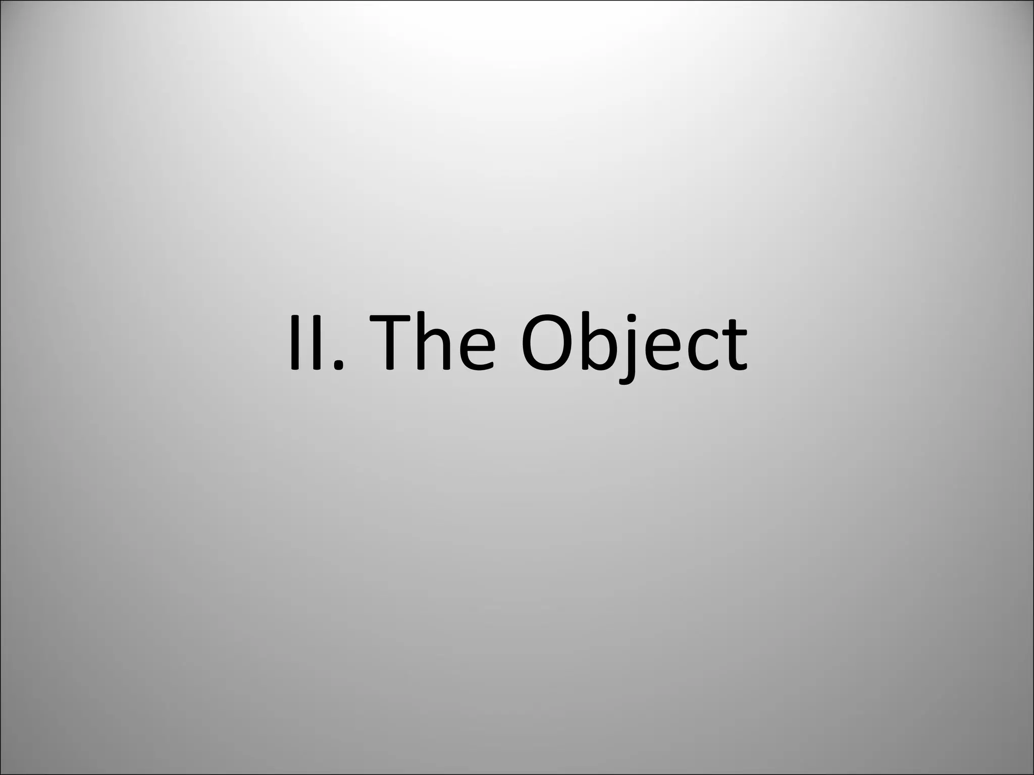 II. The Object 