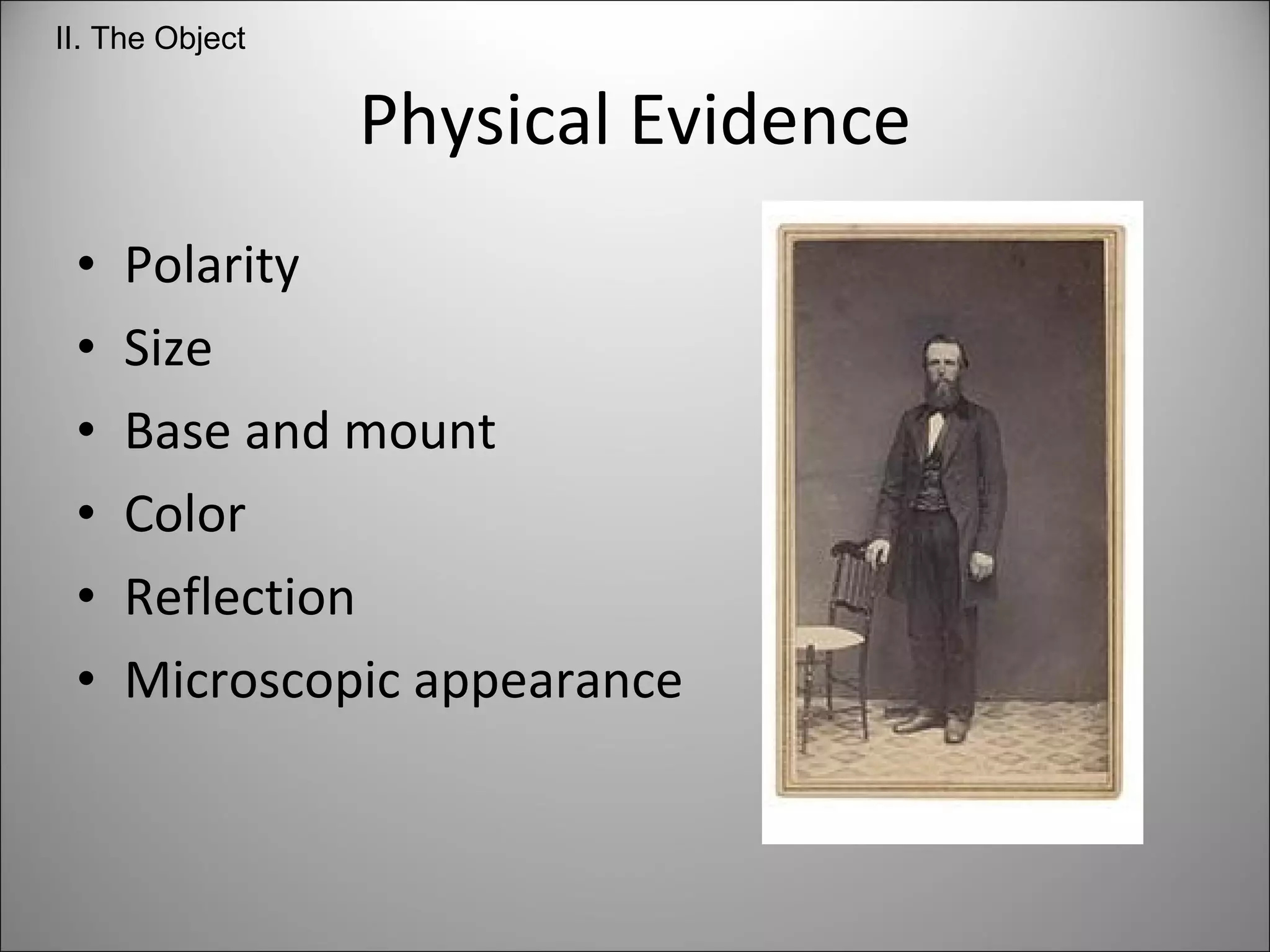 Physical Evidence Polarity Size  Base and mount Color Reflection Microscopic appearance II. The Object 