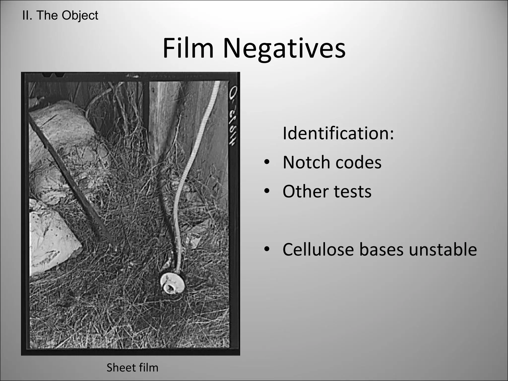 Film Negatives Identification: Notch codes Other tests Cellulose bases unstable Sheet film II. The Object 