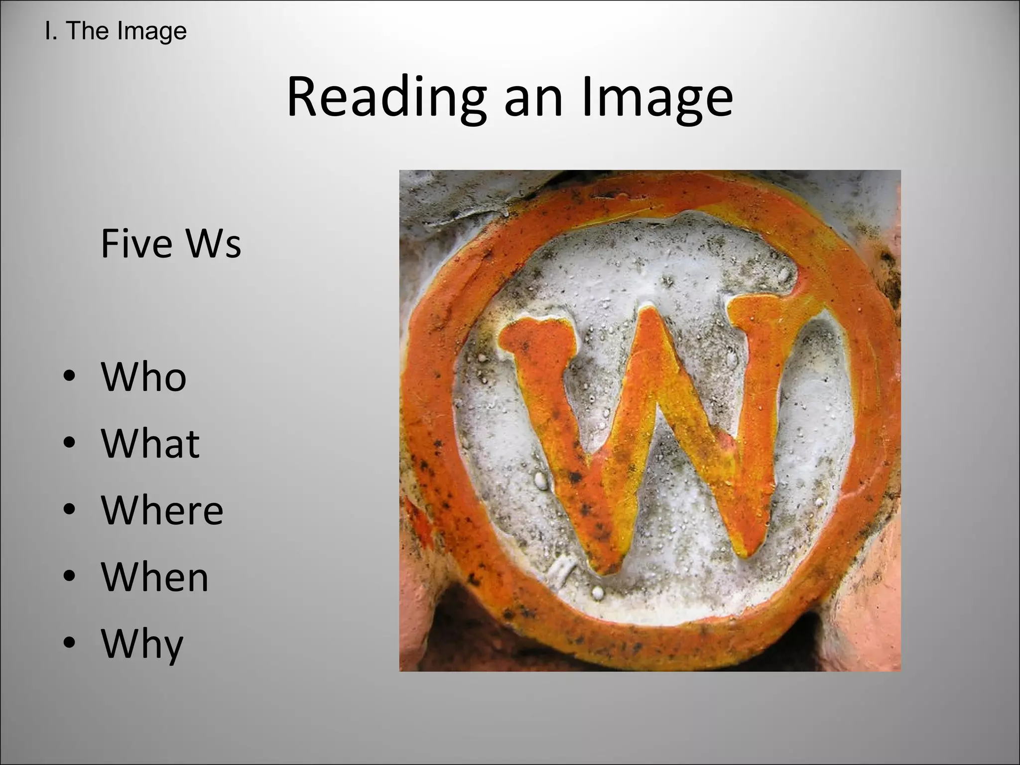 Reading an Image Five Ws Who What  Where When Why I. The Image 