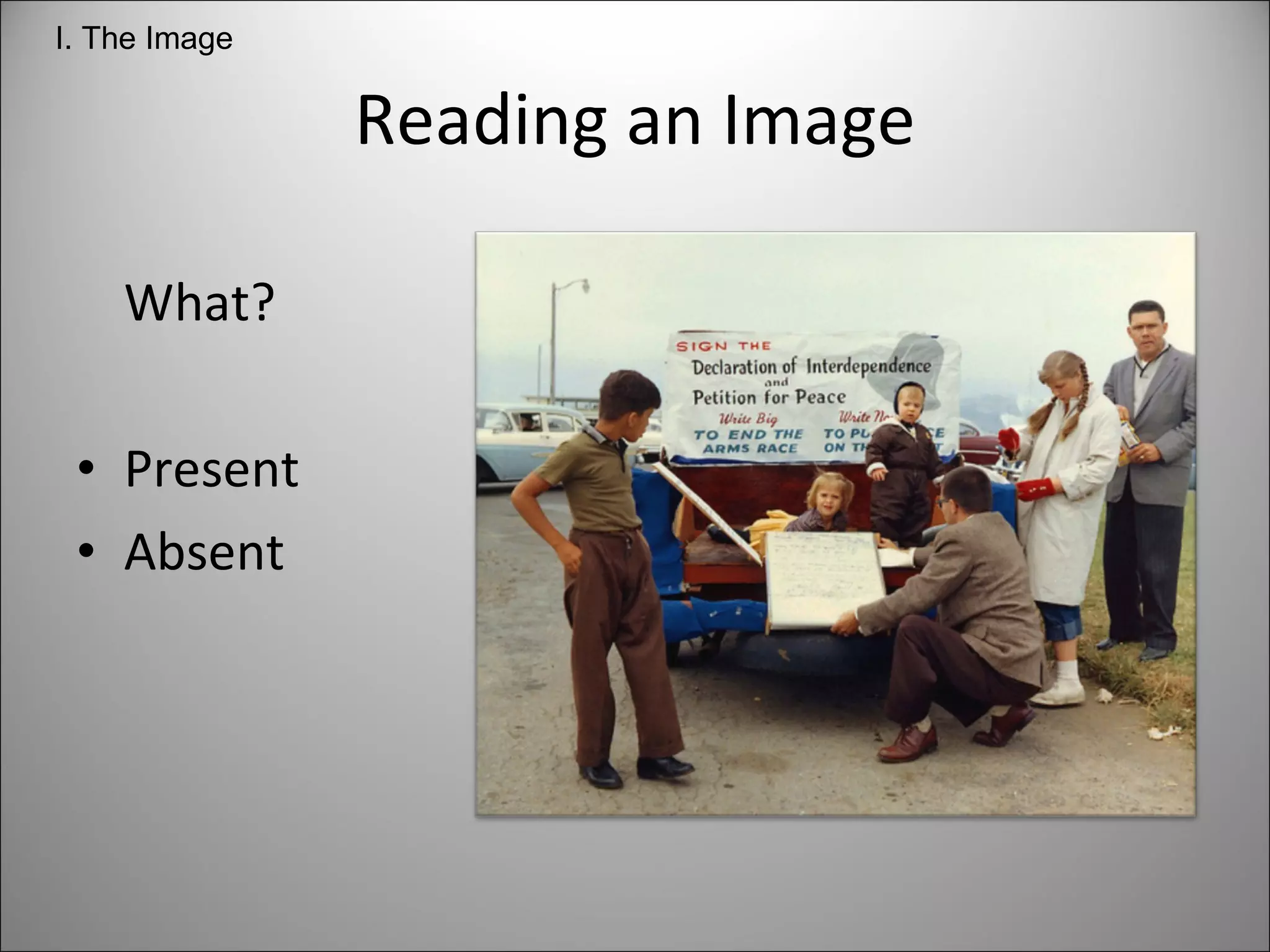 Reading an Image What? Present Absent I. The Image 