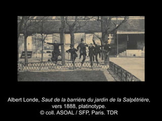 Albert Londe, Saut de la barrière du jardin de la Salpêtrière,
                  vers 1888, platinotype.
             © coll. ASOAL / SFP, Paris. TDR
 