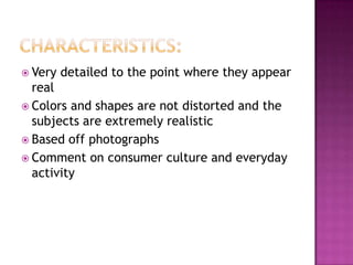 Public reactionPeople did not take the movement seriously, as they believed it was nothing but a copy of a photographPhotorealism is not art because there is no emotion behind itWhy not just take a photograph?