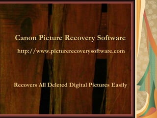   Recovers All Deleted Digital Pictures Easily Canon Picture Recovery Software http://www.picturerecoverysoftware.com 