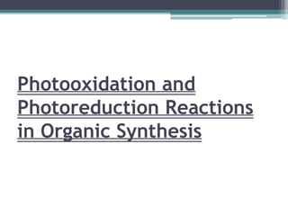 Photooxidation and
Photoreduction Reactions
in Organic Synthesis
 