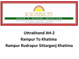 Uttrakhand AH-2
Rampur To Khatima
Rampur Rudrapur Sittarganj Khatima

 