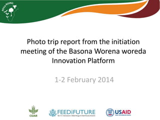 Photo trip report from the initiation 
meeting of the Basona Worena woreda 
Innovation Platform 
1-2 February 2014 
 
