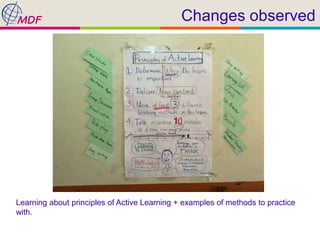 Changes observed
Learning about principles of Active Learning + examples of methods to practice
with.
 