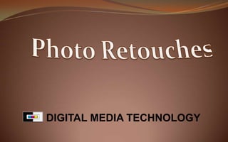 DIGITAL MEDIA TECHNOLOGY Photo Retouches 