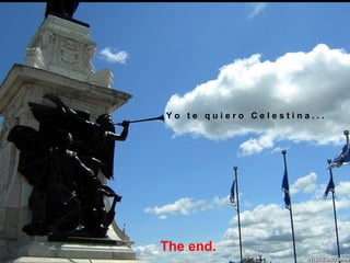 The end. Y o t e q u i e r o C e l e s t i n a . . .