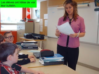 Les élèves ont hâtes de voir leur bulletin. 