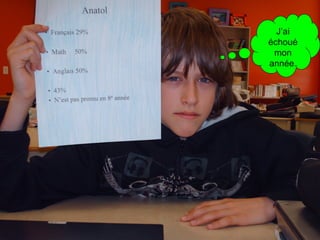 J’ai échoué mon année. 