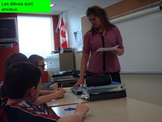 Les élèves sont anxieux . 