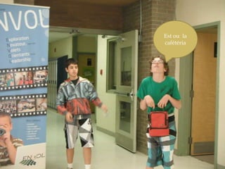 Est ou  la cafétéria 