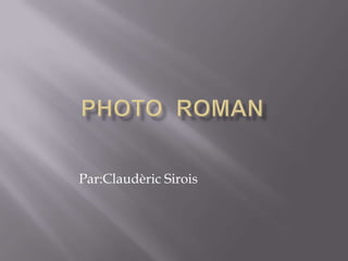 Photo  Roman  Par:ClaudèricSirois 
