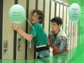 Tasse toi moditnorer.Bien sur, mon ami!